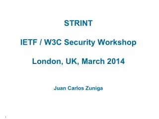 strint ietf w3c security workshop london uk march 2014 juan carlos zuniga