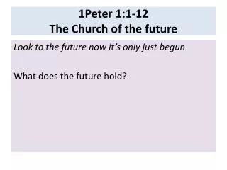 1Peter 1:1-12 The Church of the future