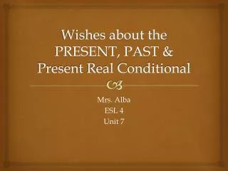 Wishes about the PRESENT, PAST &amp; Present Real Conditional