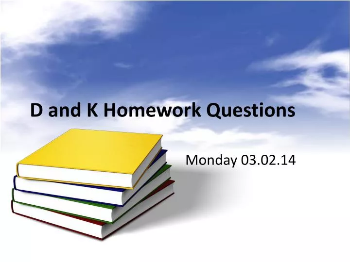 d and k homework questions