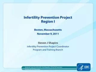 Infertility Prevention Project Region I Boston, Massachusetts November 9, 2011