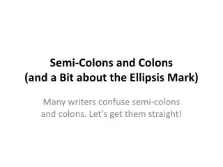 Semi-Colons and Colons (and a Bit about the Ellipsis Mark)