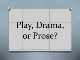 Play, Drama, or Prose?