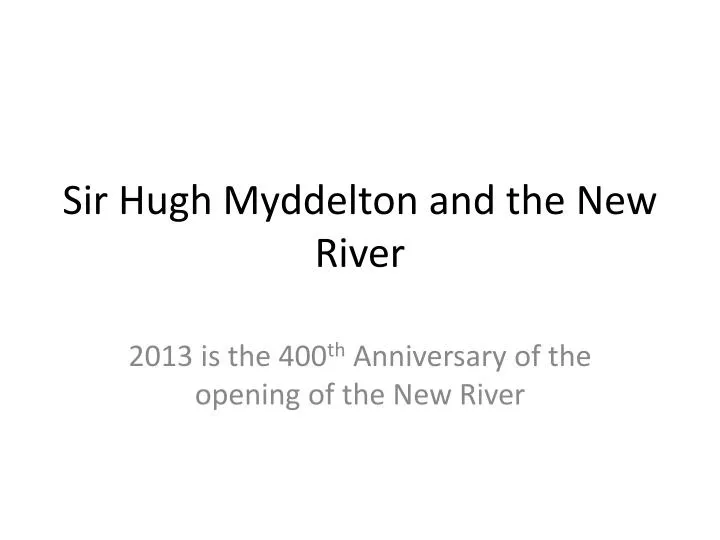 sir hugh myddelton and the new river