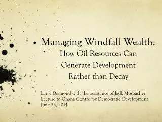 Managing Windfal l Wealth : How Oil Resources Can Generate Development Rather than Decay
