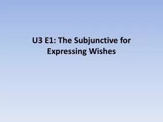 u3 e1 the subjunctive for expressing wishes