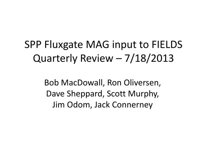 spp fluxgate mag input to fields quarterly review 7 18 2013