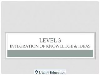 Level 3 Integration of knowledge &amp; Ideas