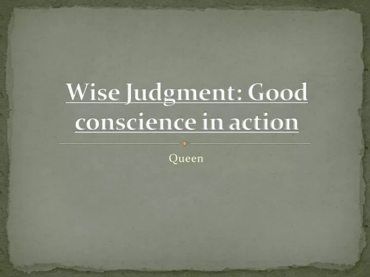 wise judgment good conscience in action