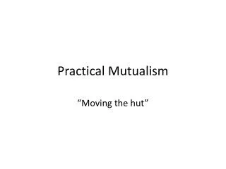 Practical Mutualism