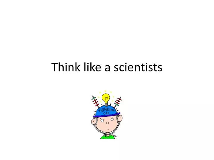 think like a scientists