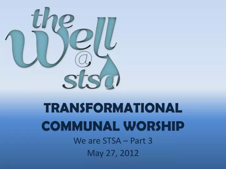 transformational communal worship we are stsa part 3 may 27 2012