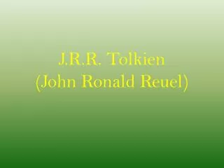 J.R.R. Tolkien (John Ronald Reuel )