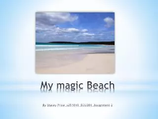 My magic Beach By Stacey Price_s251045_ECU204_Assignment 2
