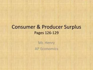 Consumer &amp; Producer Surplus Pages 126-129