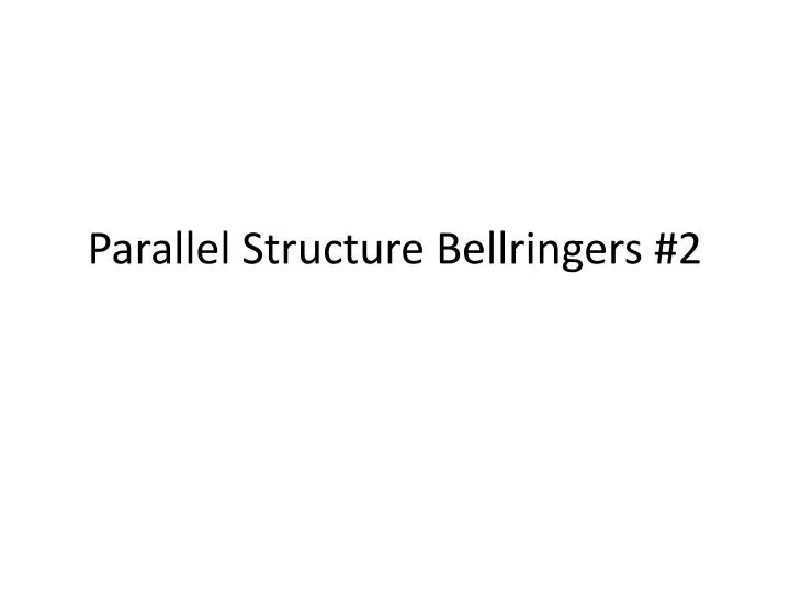 parallel structure bellringers 2