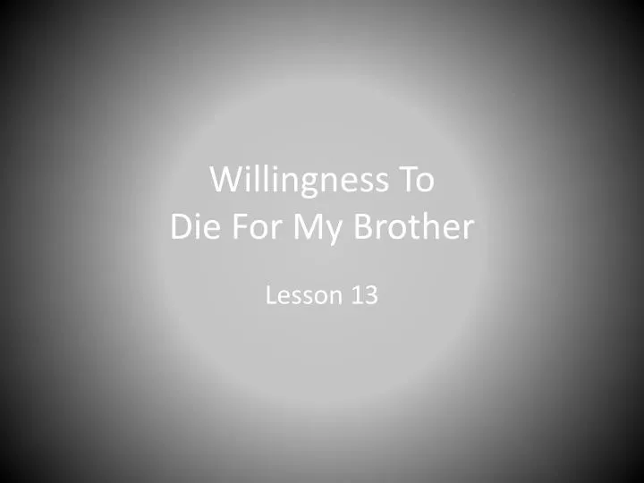 willingness to die for my brother