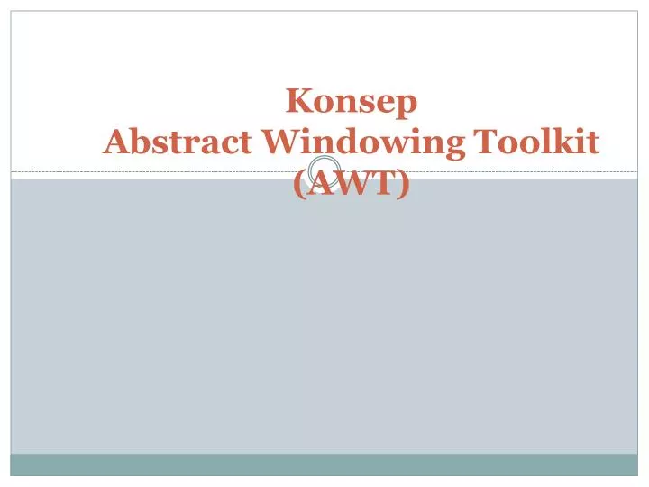 PPT - Konsep Abstract Windowing Toolkit (AWT ) PowerPoint Presentation ...