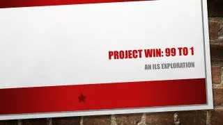 Project WIN: 99 to 1