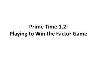 prime time 1 2 playing to win the factor game