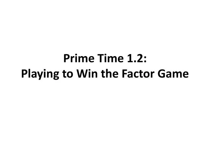 prime time 1 2 playing to win the factor game