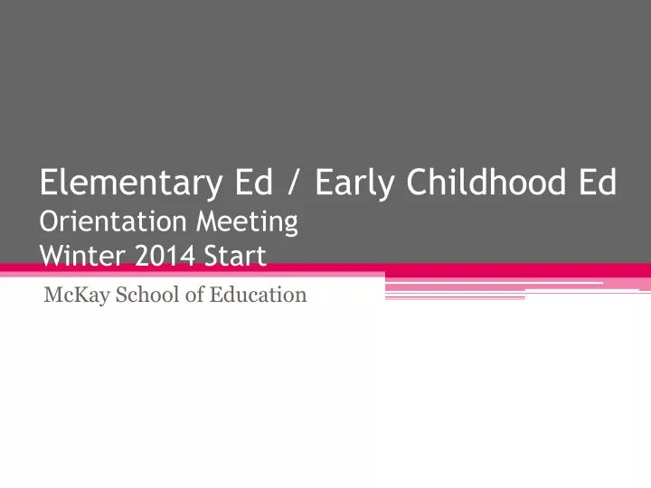 elementary ed early childhood ed orientation meeting winter 2014 start