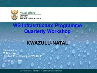 WS Infrastructure Programme Q uarter ly Workshop KWAZULU-NATAL Presented by : M. Ngxongo