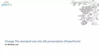 Change The standard size into HD presentation (PowerPoint) for Windows user