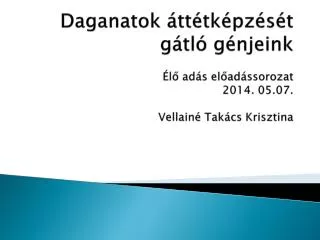 daganatok tt tk pz s t g tl g njeink l ad s el ad ssorozat 2014 05 07 vellain tak cs krisztina