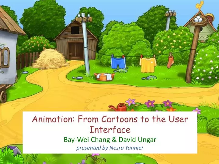 animation from cartoons to the user interface bay wei chang david ungar presented by nesra yannier