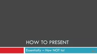 How to Present