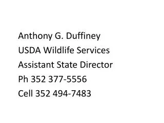 Anthony G. Duffiney USDA Wildlife Services 	Assistant State Director Ph 352 377-5556