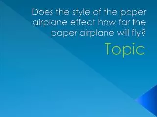 does the style of the paper airplane effect how far the paper airplane will fly