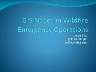 GIS Needs in Wildfire Emergency Operations