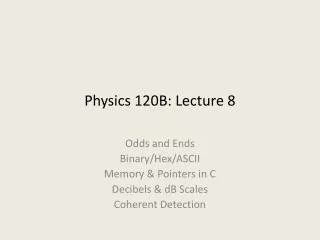 Physics 120B: Lecture 8