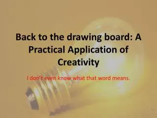 Back to the drawing board: A Practical Application of Creativity