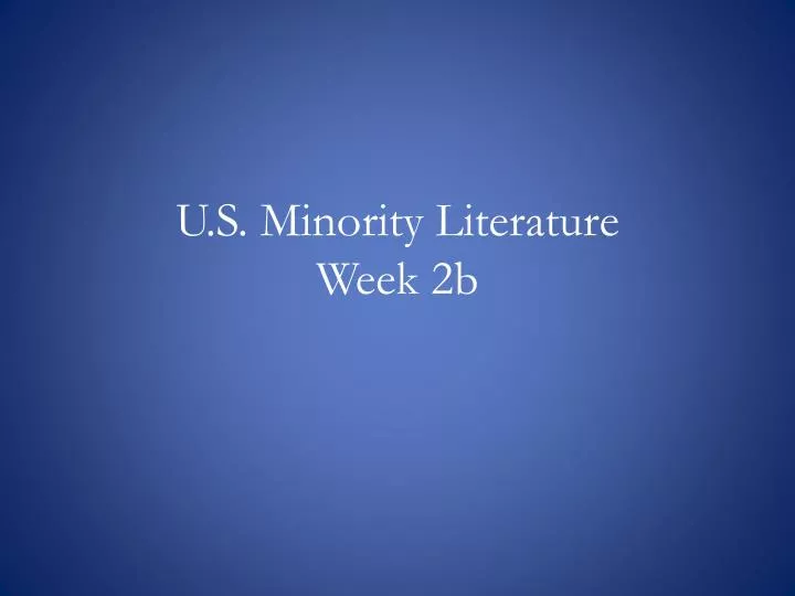 u s minority literature week 2b