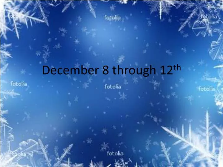 december 8 through 12 th