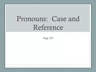 Pronouns: Case and Reference