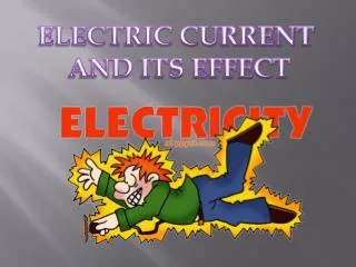 ELECTRIC CURRENT AND ITS EFFECT