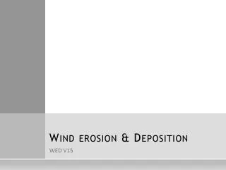 Wind erosion &amp; Deposition