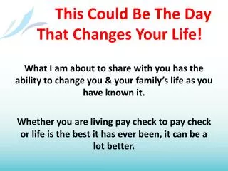 This Could Be The Day That Changes Your Life!