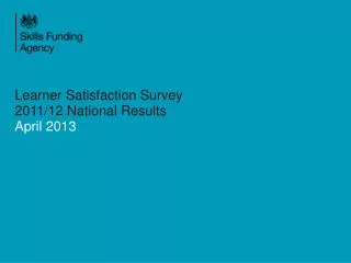 Learner Satisfaction Survey 2011/12 National Results April 2013