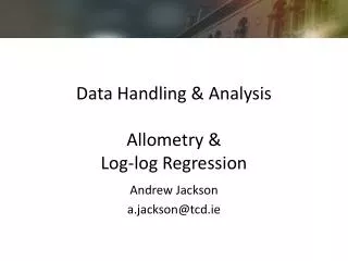 Data Handling &amp; Analysis Allometry &amp; Log-log Regression