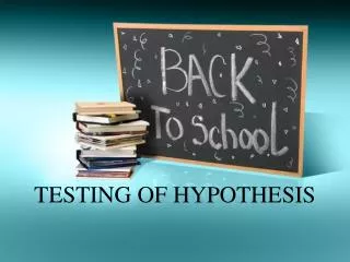 TESTING OF HYPOTHESIS