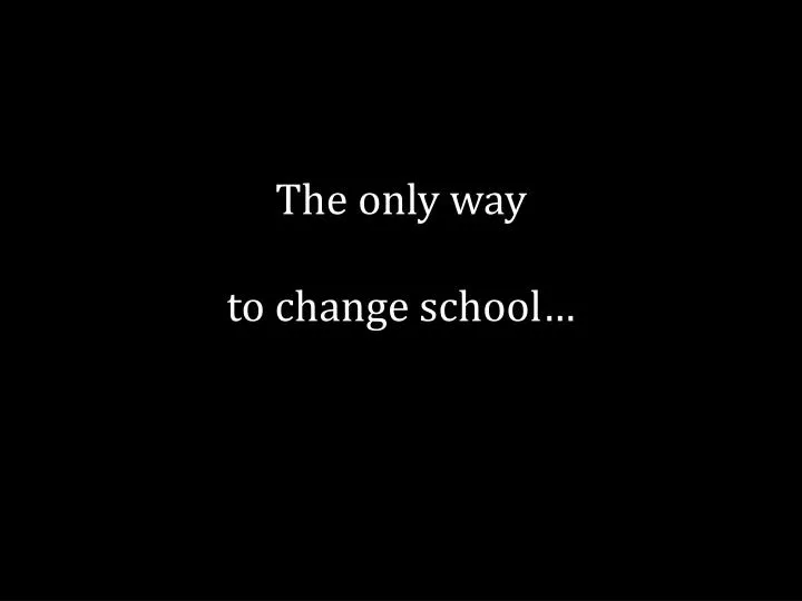 the only way to change school