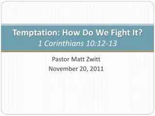 Temptation: How Do We Fight It? 1 Corinthians 10:12-13