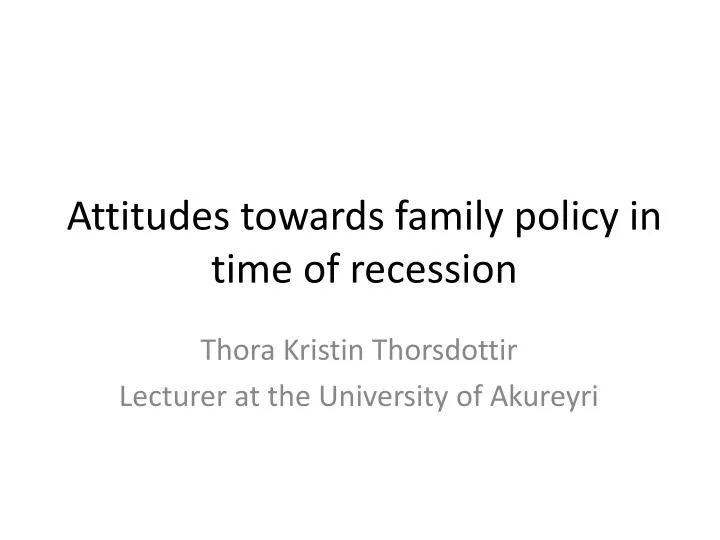 attitudes towards family policy in time of recession