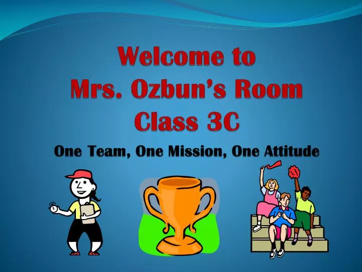 welcome to mrs ozbun s room class 3c one team one mission one attitude