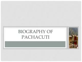 Biography of Pachacuti